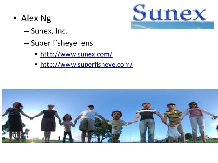  • Alex Ng – Sunex, Inc. – Super fisheye lens • http: //www.