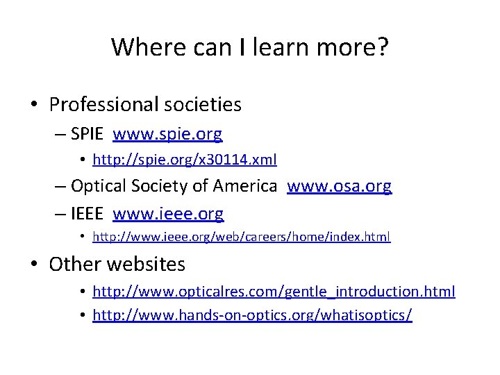 Where can I learn more? • Professional societies – SPIE www. spie. org •