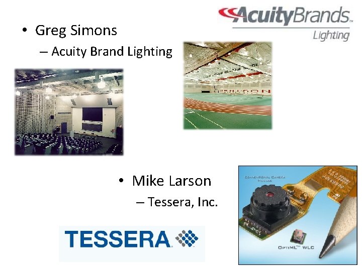 • Greg Simons – Acuity Brand Lighting • Mike Larson – Tessera, Inc.