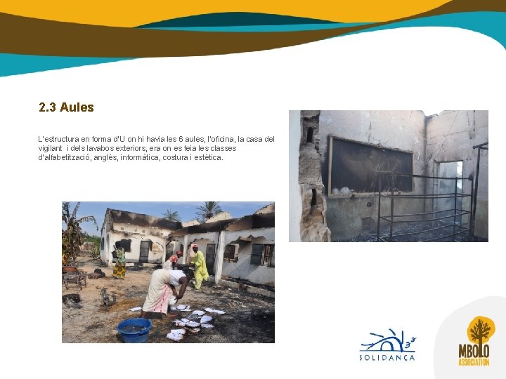 2. 3 Aules L’estructura en forma d’U on hi havia les 6 aules, l’oficina, 2. 3 Aules L’estructura en forma d’U on hi havia les 6 aules, l’oficina,