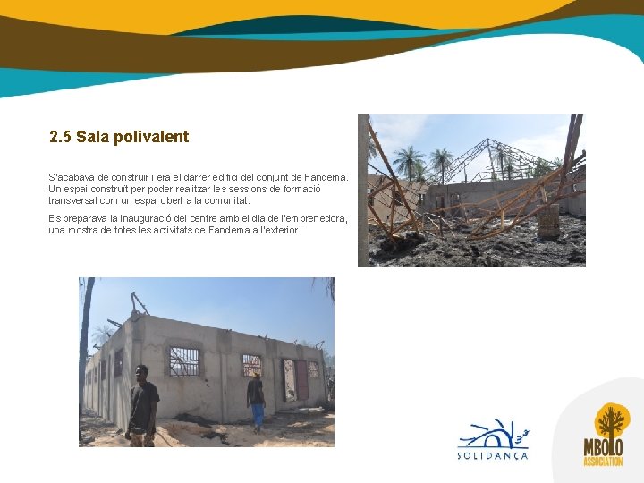 2. 5 Sala polivalent S’acabava de construir i era el darrer edifici del conjunt 2. 5 Sala polivalent S’acabava de construir i era el darrer edifici del conjunt