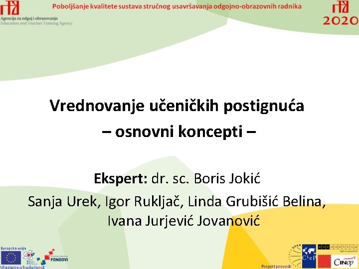 Vrednovanje učeničkih postignuća – osnovni koncepti – Ekspert: dr. sc. Boris Jokić Sanja Urek,