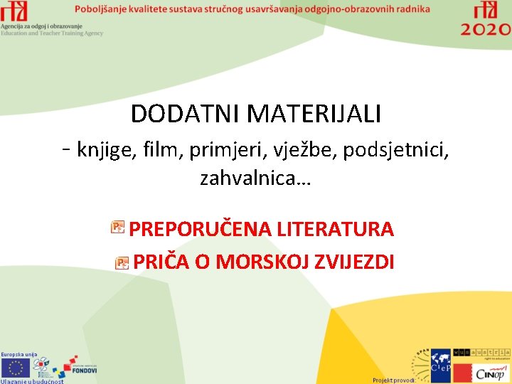 DODATNI MATERIJALI - knjige, film, primjeri, vježbe, podsjetnici, zahvalnica… PREPORUČENA LITERATURA PRIČA O MORSKOJ