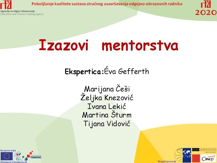 Izazovi mentorstva Ekspertica: Éva Gefferth Marijana Češi Željka Knezović Ivana Lekić Martina Šturm Tijana