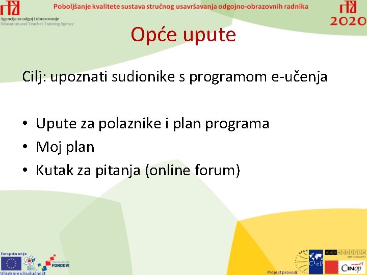 Opće upute Cilj: upoznati sudionike s programom e-učenja • Upute za polaznike i plan