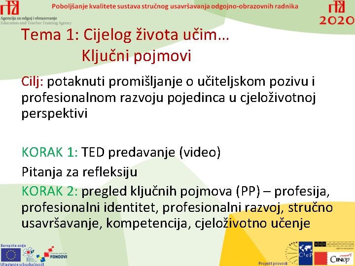 Tema 1: Cijelog života učim… Ključni pojmovi Cilj: potaknuti promišljanje o učiteljskom pozivu i