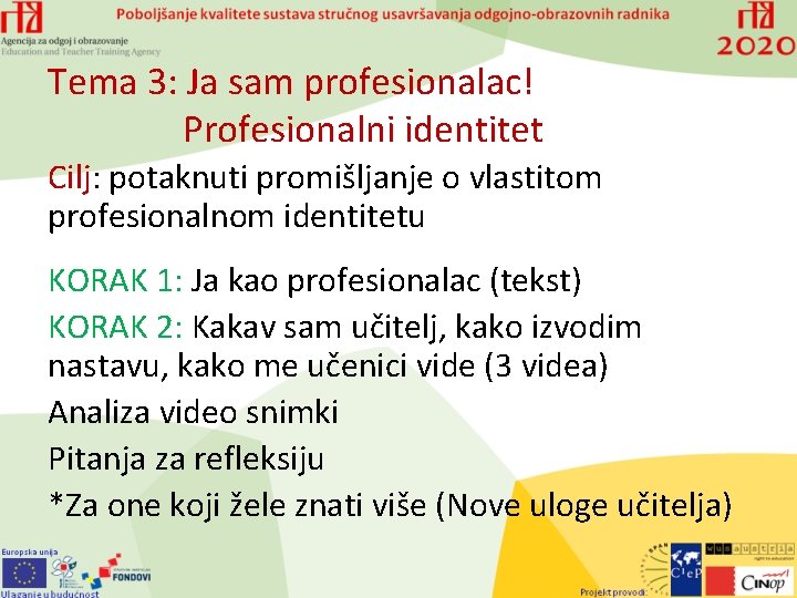 Tema 3: Ja sam profesionalac! Profesionalni identitet Cilj: potaknuti promišljanje o vlastitom profesionalnom identitetu