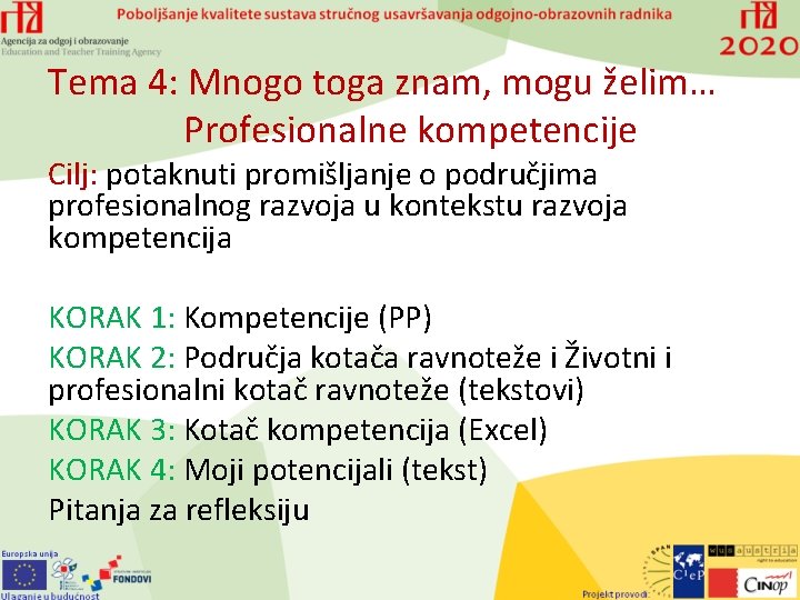 Tema 4: Mnogo toga znam, mogu želim… Profesionalne kompetencije Cilj: potaknuti promišljanje o područjima