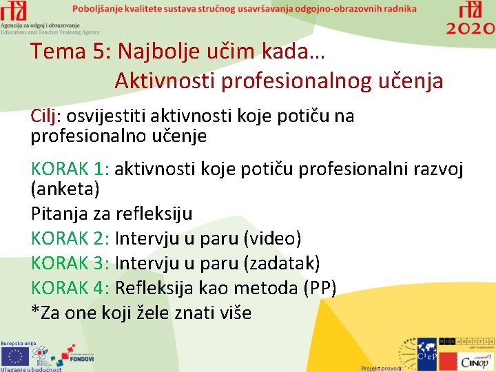 Tema 5: Najbolje učim kada… Aktivnosti profesionalnog učenja Cilj: osvijestiti aktivnosti koje potiču na