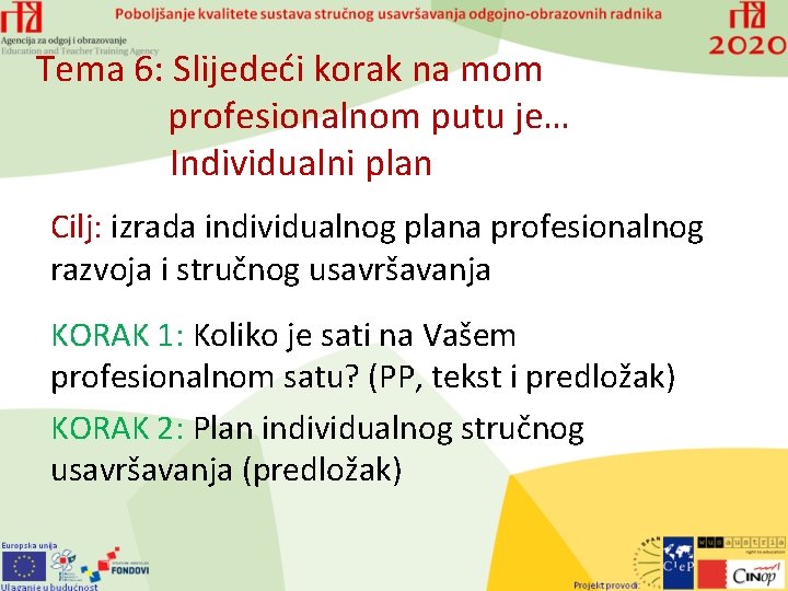 Tema 6: Slijedeći korak na mom profesionalnom putu je… Individualni plan Cilj: izrada individualnog