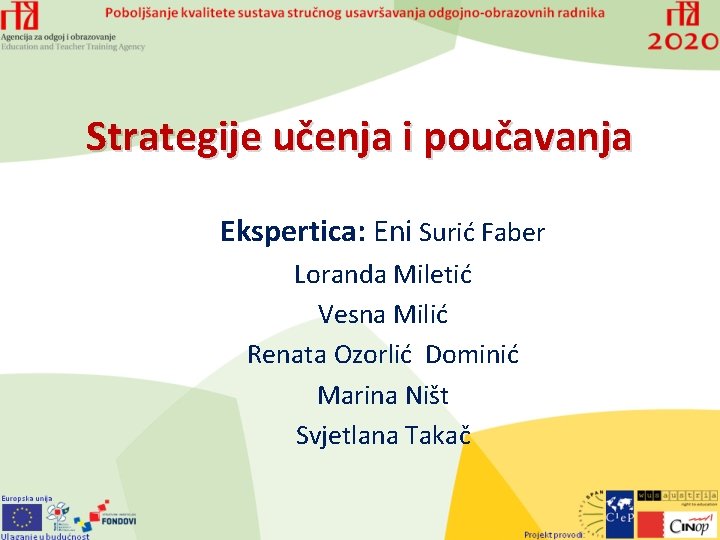 Strategije učenja i poučavanja Ekspertica: Eni Surić Faber Loranda Miletić Vesna Milić Renata Ozorlić