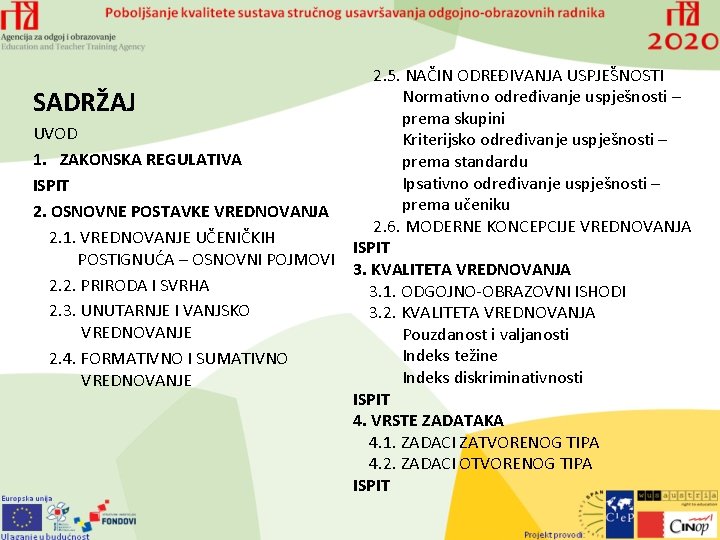 SADRŽAJ UVOD 1. ZAKONSKA REGULATIVA ISPIT 2. OSNOVNE POSTAVKE VREDNOVANJA 2. 1. VREDNOVANJE UČENIČKIH