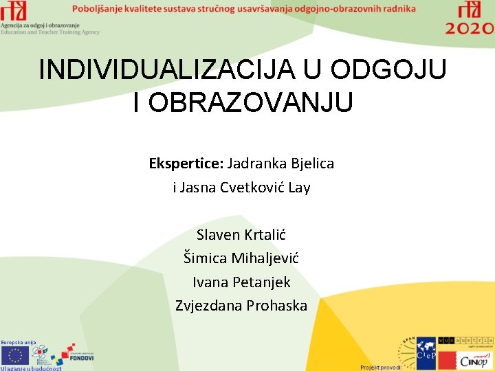 INDIVIDUALIZACIJA U ODGOJU I OBRAZOVANJU Ekspertice: Jadranka Bjelica i Jasna Cvetković Lay Slaven Krtalić