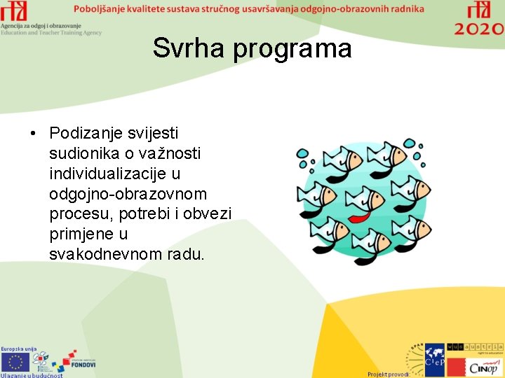 Svrha programa • Podizanje svijesti sudionika o važnosti individualizacije u odgojno-obrazovnom procesu, potrebi i