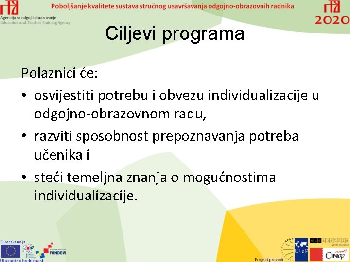 Ciljevi programa Polaznici će: • osvijestiti potrebu i obvezu individualizacije u odgojno-obrazovnom radu, •