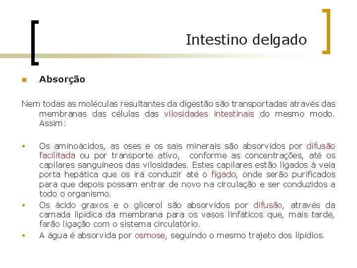 Intestino delgado n Absorção Nem todas as moléculas resultantes da digestão são transportadas através