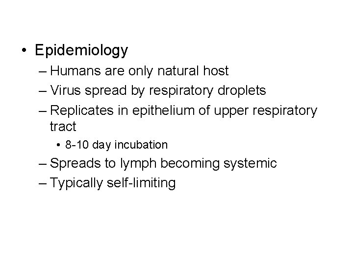  • Epidemiology – Humans are only natural host – Virus spread by respiratory