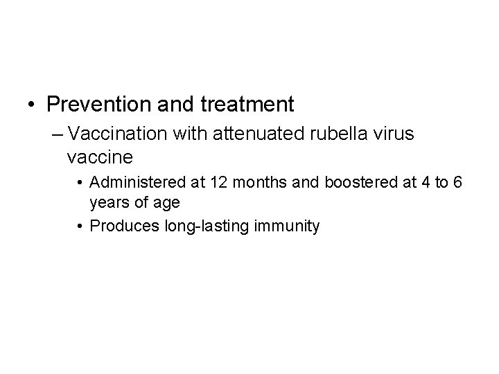  • Prevention and treatment – Vaccination with attenuated rubella virus vaccine • Administered