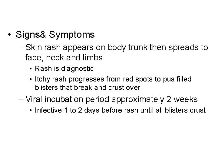  • Signs& Symptoms – Skin rash appears on body trunk then spreads to