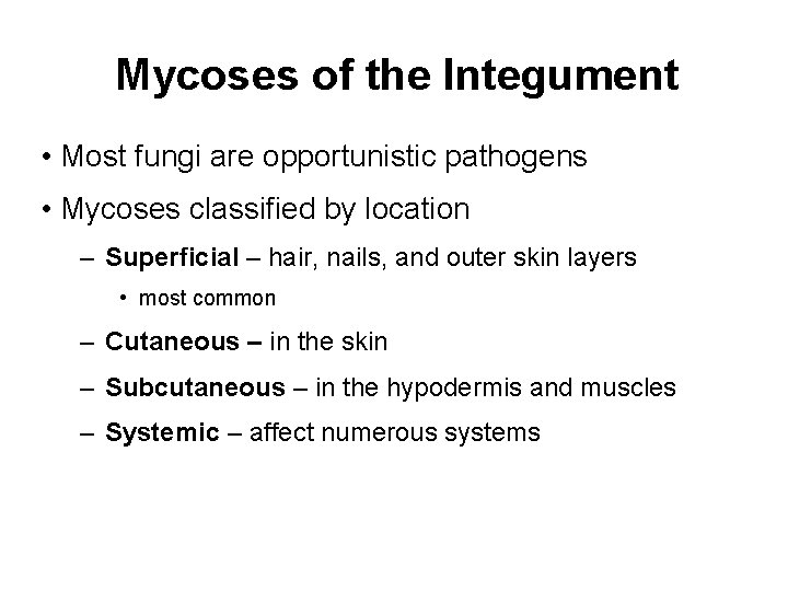 Mycoses of the Integument • Most fungi are opportunistic pathogens • Mycoses classified by