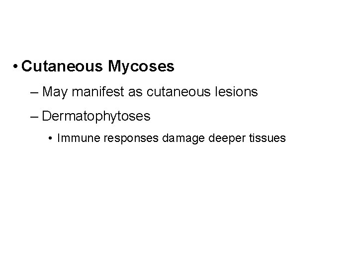  • Cutaneous Mycoses – May manifest as cutaneous lesions – Dermatophytoses • Immune