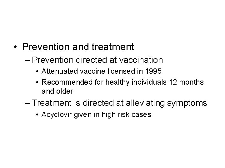 • Prevention and treatment – Prevention directed at vaccination • Attenuated vaccine licensed