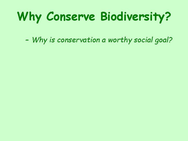 Why Conserve Biodiversity? – Why is conservation a worthy social goal? 