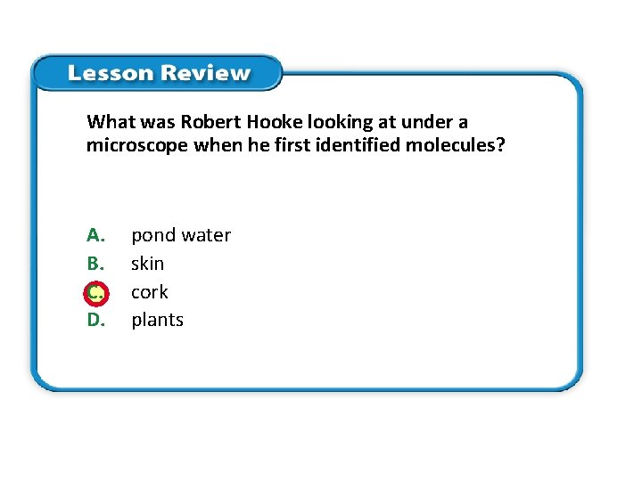 What was Robert Hooke looking at under a microscope when he first identified molecules? What was Robert Hooke looking at under a microscope when he first identified molecules?