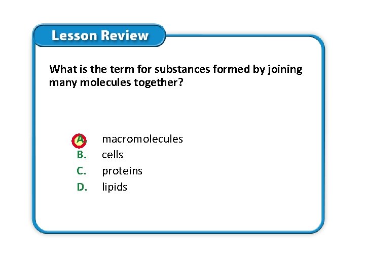 What is the term for substances formed by joining many molecules together? A. B. What is the term for substances formed by joining many molecules together? A. B.