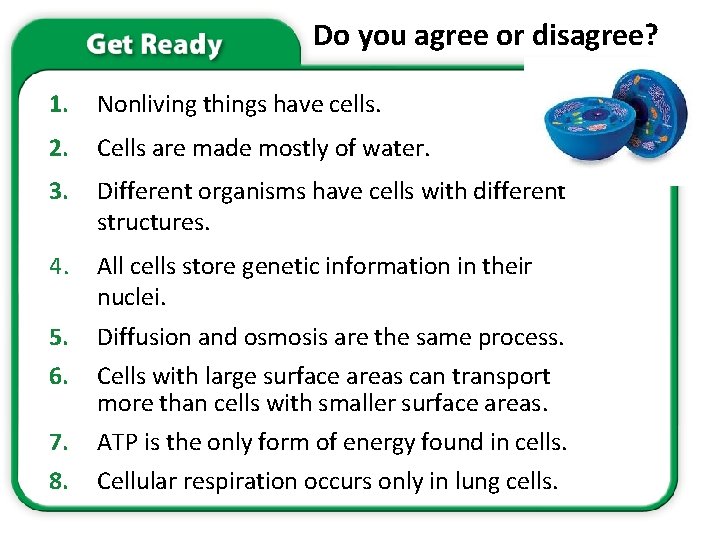 Do you agree or disagree? 1. Nonliving things have cells. 2. Cells are made Do you agree or disagree? 1. Nonliving things have cells. 2. Cells are made