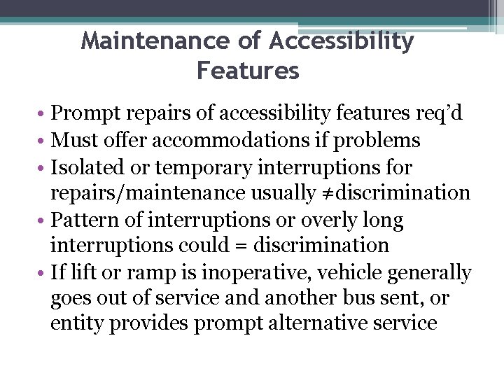 Maintenance of Accessibility Features • Prompt repairs of accessibility features req’d • Must offer
