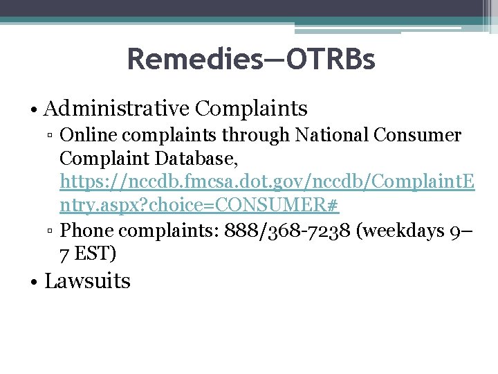 Remedies—OTRBs • Administrative Complaints ▫ Online complaints through National Consumer Complaint Database, https: //nccdb.