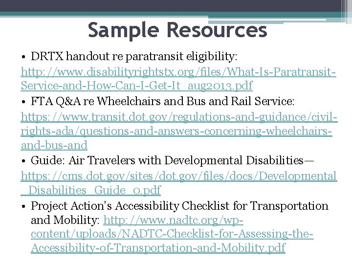 Sample Resources • DRTX handout re paratransit eligibility: http: //www. disabilityrightstx. org/files/What-Is-Paratransit. Service-and-How-Can-I-Get-It_aug 2013.