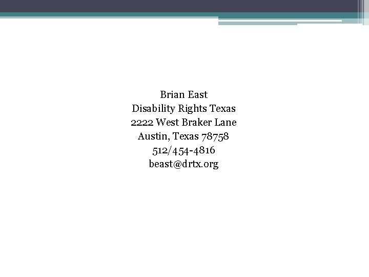Brian East Disability Rights Texas 2222 West Braker Lane Austin, Texas 78758 512/454 -4816