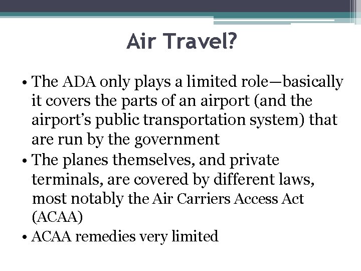 Air Travel? • The ADA only plays a limited role—basically it covers the parts