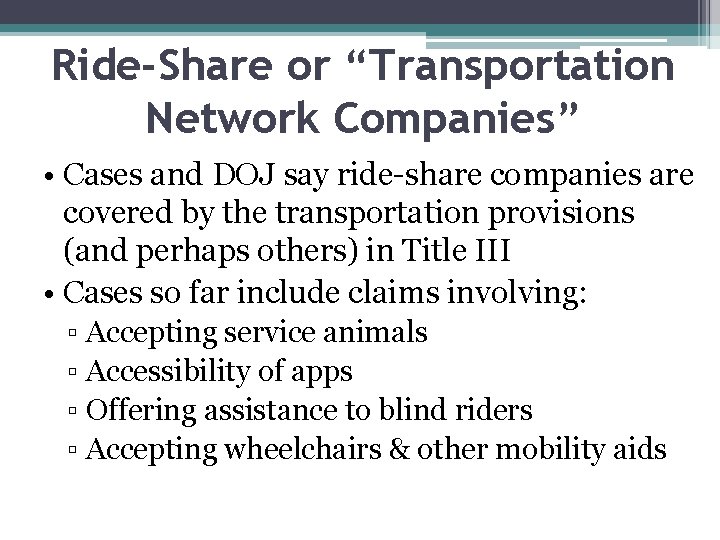 Ride-Share or “Transportation Network Companies” • Cases and DOJ say ride-share companies are covered