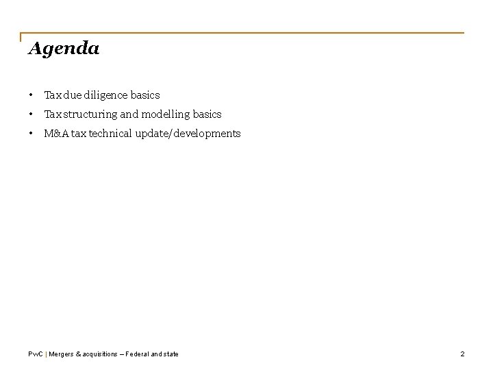 Agenda • Tax due diligence basics • Tax structuring and modelling basics • M&A Agenda • Tax due diligence basics • Tax structuring and modelling basics • M&A