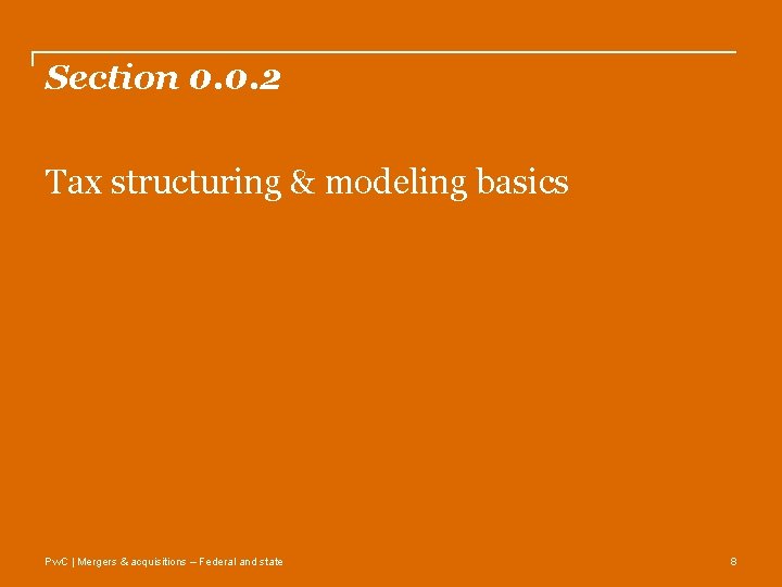 Section 0. 0. 2 Tax structuring & modeling basics Pw. C | Mergers & Section 0. 0. 2 Tax structuring & modeling basics Pw. C | Mergers &