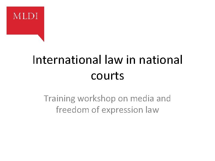 International law in national courts Training workshop on media and freedom of expression law
