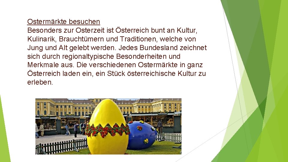 Ostermärkte besuchen Besonders zur Osterzeit ist Österreich bunt an Kultur, Kulinarik, Brauchtümern und Traditionen,