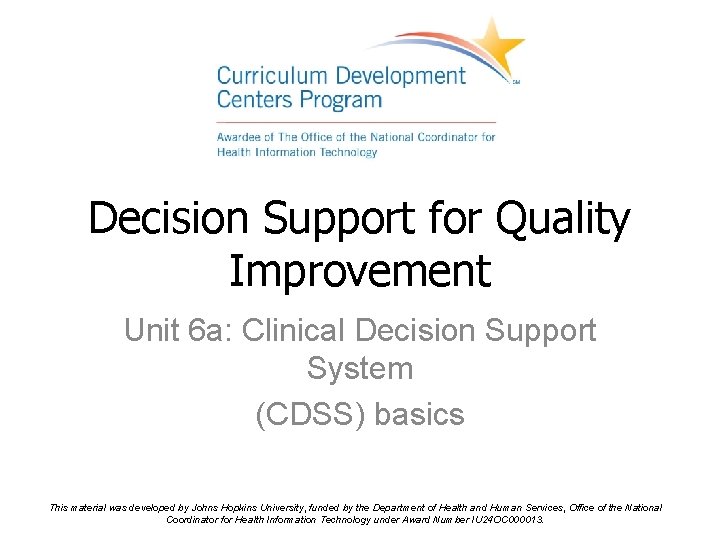 Decision Support for Quality Improvement Unit 6 a: Clinical Decision Support System (CDSS) basics