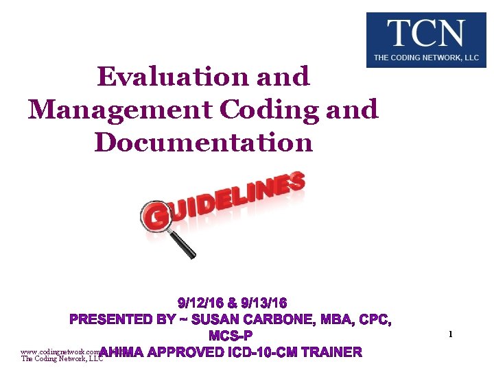 Evaluation and Management Coding and Documentation 1 www. codingnetwork. com © 2016 The Coding