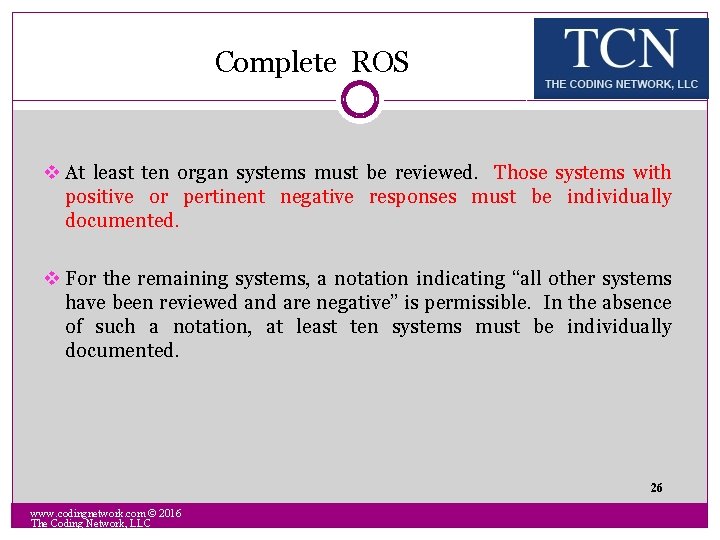 Complete ROS v At least ten organ systems must be reviewed. Those systems with