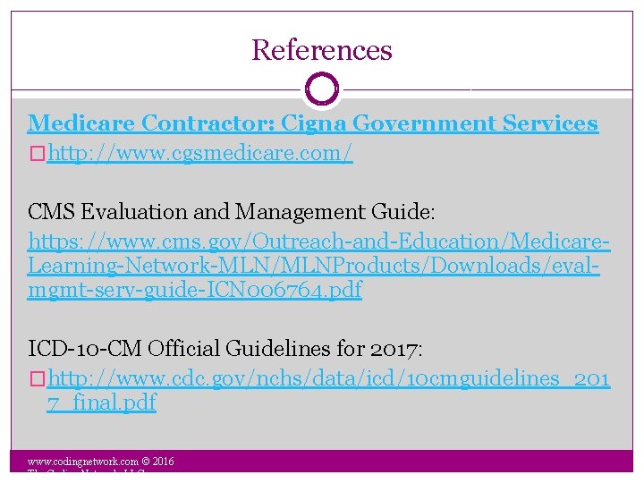 References Medicare Contractor: Cigna Government Services �http: //www. cgsmedicare. com/ CMS Evaluation and Management