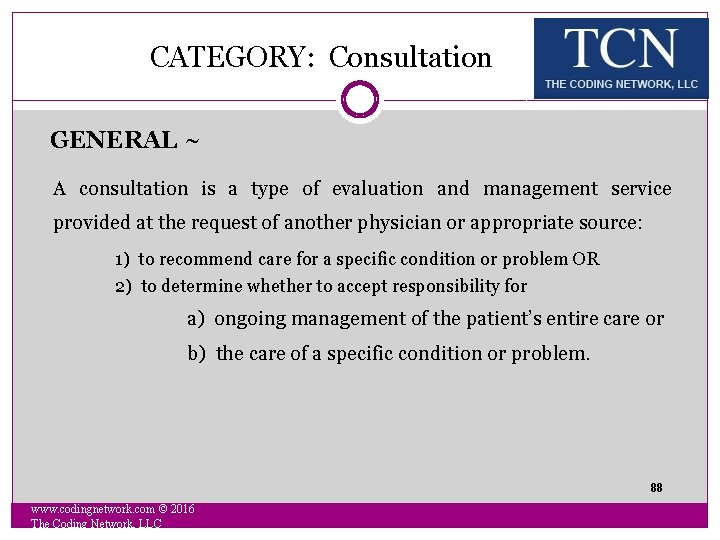  CATEGORY: Consultation GENERAL ~ A consultation is a type of evaluation and management