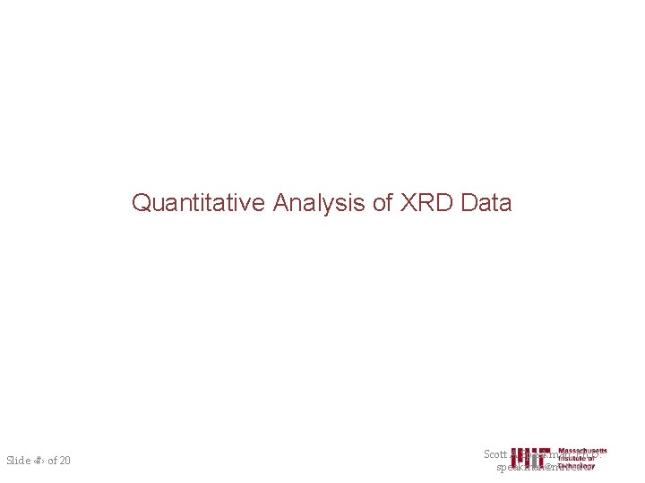 Quantitative Analysis of XRD Data Slide ‹#› of 20 Scott A Speakman, Ph. D.
