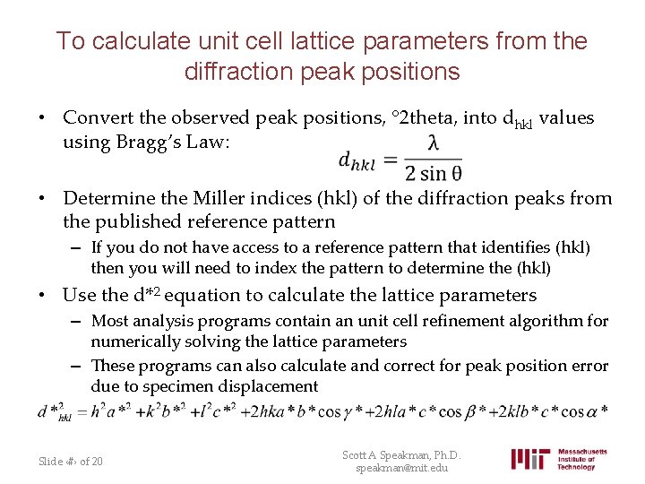 To calculate unit cell lattice parameters from the diffraction peak positions • Convert the