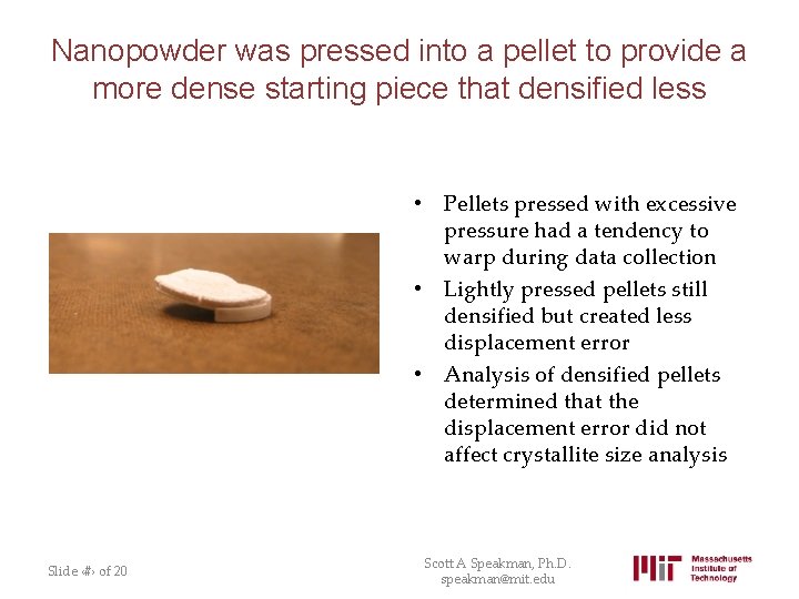 Nanopowder was pressed into a pellet to provide a more dense starting piece that