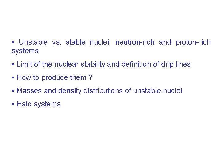  • Unstable vs. stable nuclei: neutron-rich and proton-rich systems • Limit of the