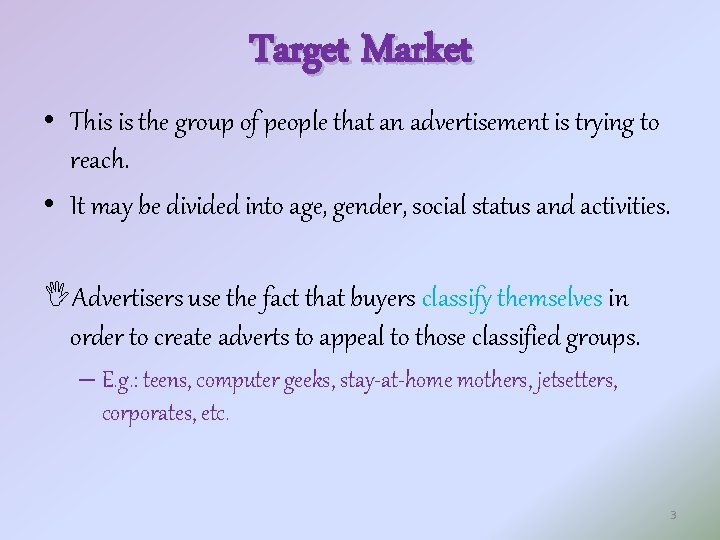 Target Market • This is the group of people that an advertisement is trying